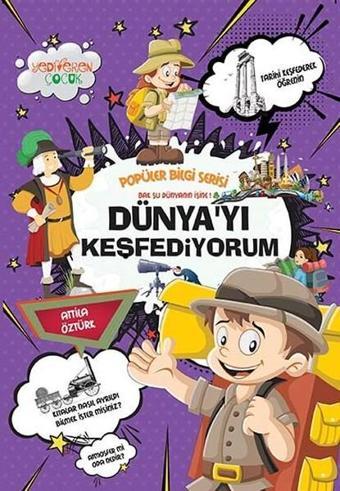 Dünyayı Keşfediyorum-Popüler Bilgi Serisi - Attila Öztürk - Yediveren Çocuk