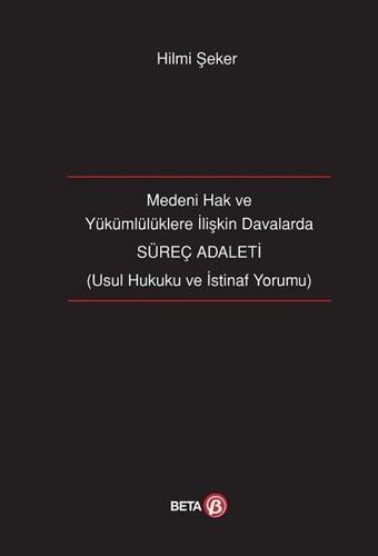 Süreç Adaleti-Medeni Hak ve Yükümlülüklere İlişkin Davalarda - Hilmi Şeker - Beta Yayınları