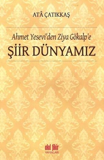 Ahmet Yesevi'den Ziya Gökalp'e Şiir Dünyamız - Akıl Fikir Yayınları