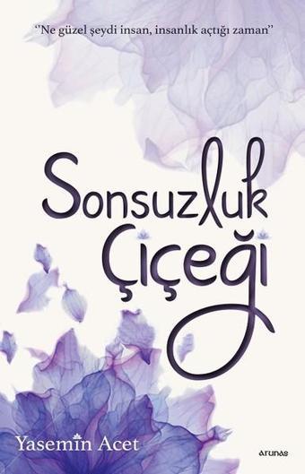 Sonsuzluk Çiçeği - Yasemin Acet - Arunas Yayıncılık