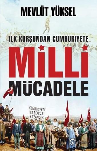 İlk Kurşundan Cumhuriyete Milli Mücadele - Mevlüt Yüksel - Eftalya Yayınları