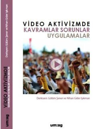 Video Aktivizmde Kavramlar Sorunlar Uygulamalar - Kolektif  - UM:AG Araştımacı Gazetecilik Vakfı