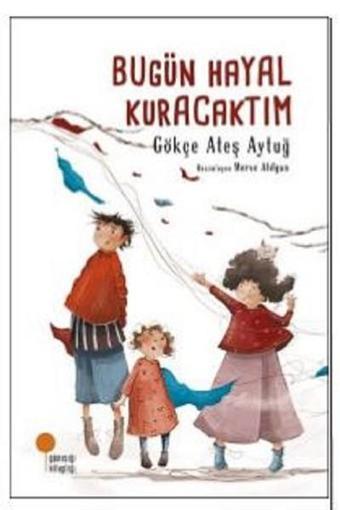 Bugün Hayal Kuracaktım - Gökçe Ateş Aytuğ - Günışığı Kitaplığı