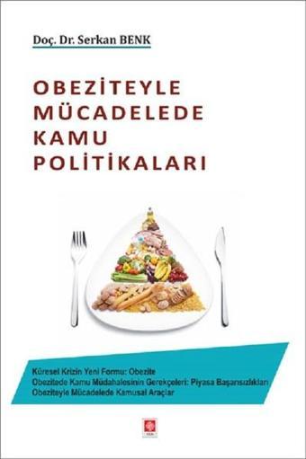 Obeziteyle Mücadelede Kamu Politikaları - Serkan Benk - Ekin Basım Yayın