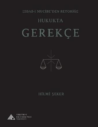 Esbab-ı Mucibe'den Retoriğe Hukukta Gerekçe - Hilmi Şeker - Yeditepe Üniversitesi Yayınevi