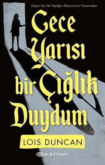 Gece Yarısı Bir Çığlık Duydum - Lois Duncan - Epsilon Yayınevi