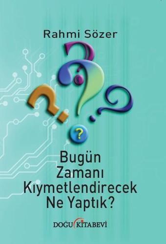 Bugün Zamanı Kıymetlendirecek Ne Yaptık? - Rahmi Sözer - Doğu Kitabevi