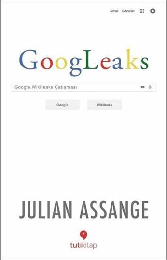 Googleaks-Google Wikileaks Çatışması - Julian Assange - Tuti Kitap