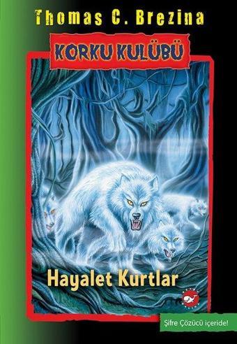 Korku Kulübü 16-Hayalet Kurtlar - Thomas Brezina - Beyaz Balina Yayınları