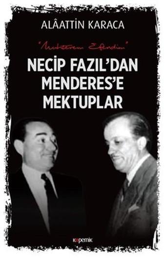 Necip Fazıl'dan Menderes'e Mektuplar - Alaattin Karaca - Kopernik Kitap