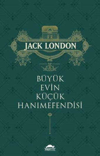 Büyük Evin Küçük Hanımefendisi - Jack London - Maya Kitap