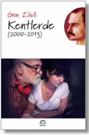 Kentlerde 2000-2013 - Gün Zileli - İletişim Yayınları