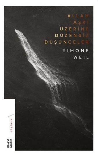 Allah Aşkı Üzerine Düzensiz Düşünceler - Simone Weil - Ketebe