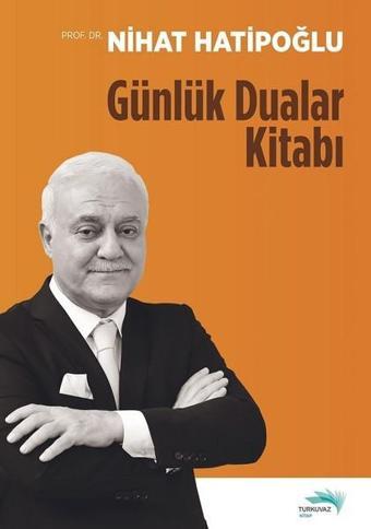 Günlük Dualar Kitabı - Nihat Hatipoğlu - Turkuvaz Kitap