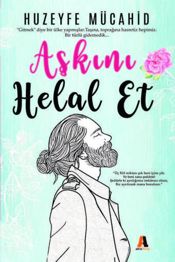 Aşkını Helal Et - Huzeyfe Mücahid - Akis Kitap