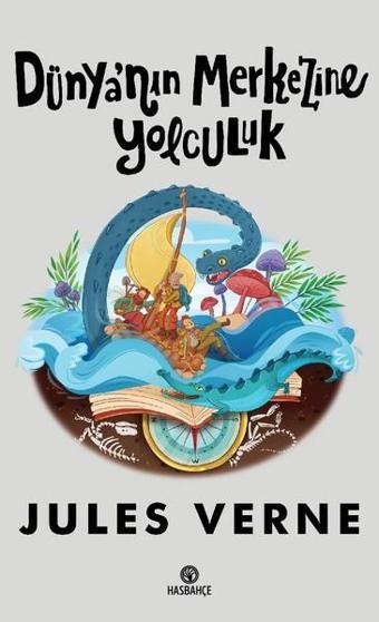 Dünya'nın Merkezine Yolculuk - Jules Verne - Hasbahçe