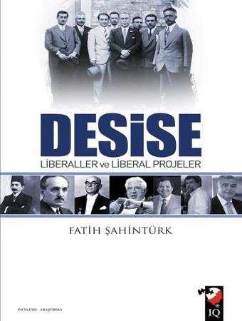 Desise Liberaller ve Liberal Projeler - Fatih Şahintürk - IQ Kültür Sanat Yayıncılık