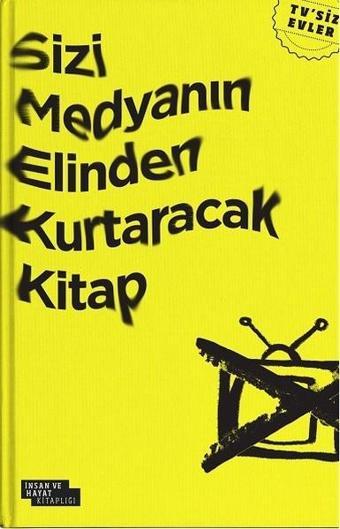 Sizi Medyanın Elinden Kurtaracak Kitap - Kolektif  - İnsan ve Hayat Kitaplığı