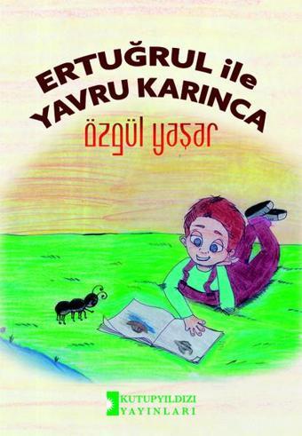 Ertuğrul İle Yavru Karınca - Özgül Yaşar - Kutup Yıldızı Yayınları