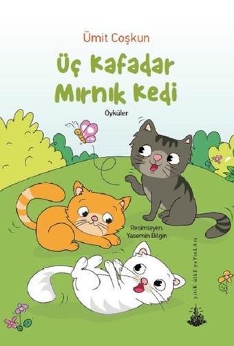 Üç Kafadar Mırnık Kedi-Öyküler - Ümit Coşkun - Yitik Ülke Yayınları