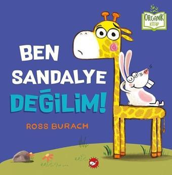 Ben Sandalye Değilim!-Organik Kitap - Ross Burach - Beyaz Balina Yayınları