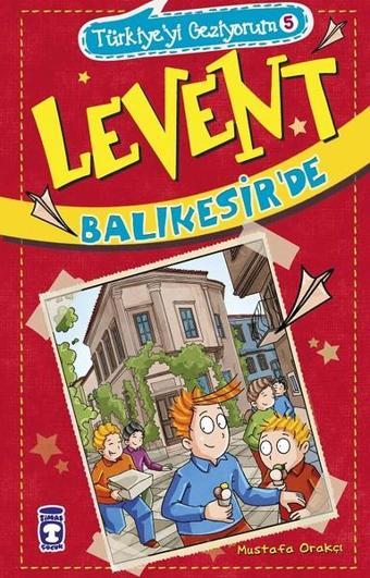 Levent Balıkesir'de-Türkiye'yi Geziyorum 5 - Mustafa Orakçı - Timaş Çocuk
