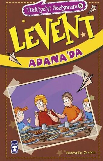 Levent Adana'da-Türkiye'yi Geziyorum 5 - Mustafa Orakçı - Timaş Çocuk
