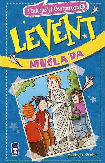 Levent Muğla'da-Türkiye'yi Geziyorum 5 - Mustafa Orakçı - Timaş Çocuk