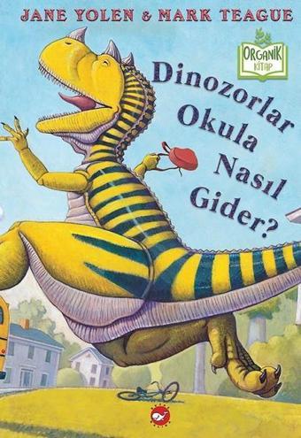 Dinozolar Okula Nasıl Gider? - Jane Yolen - Beyaz Balina Yayınları