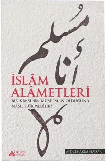 İslam Alametleri - Abdülhakim Hassan - Anlatı Yayınları