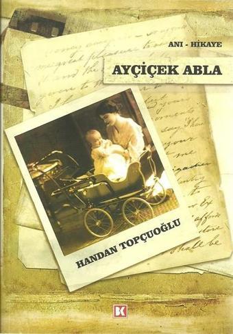 Ayçiçek Abla - Handan Topçuoğlu - Beyaz Köşe Yayınları