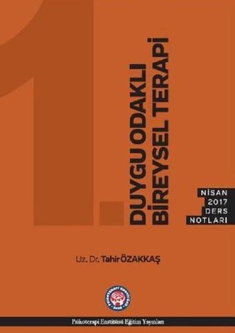 Duygu Odaklı Bireysel Terapi-Nisan 2017 Ders Notları - Tahir Özakkaş - Psikoterapi Enstitüsü