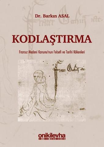 Kodlaştırma-Fransız Medeni Kanunu'nun Felsefi ve Tarihi Kökenleri - Barkın Asal - On İki Levha Yayıncılık
