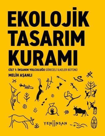 Ekolojik Tasarım Kuramı Cilt 1 - İnsanın Yolculuğu Göreceli İlkeler Bütünü - Melih Aşanlı - Yeni İnsan Yayınevi