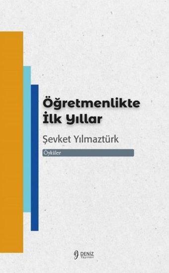 Öğretmenlikte İlk Yıllar - Öyküler - Şevket Yılmaztürk - Deniz Yayınevi