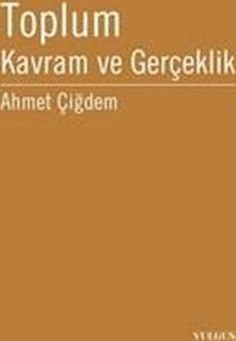 Toplum - Kavram ve Gerçeklik - Ahmet Çiğdem - Vulgus Yayınları