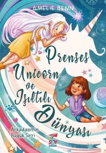 Prenses Unicorn ve Işıltılı Dünyası - Arkadaşımın Büyük Sırrı - Amelie Benn - Say Çocuk