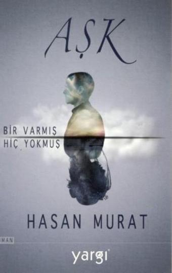 Aşk Bir Varmış Hiç Yokmuş - Hasan Murat - Yargı Kültür