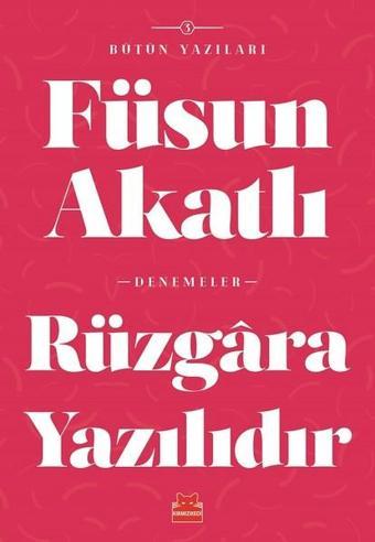 Rüzgara Yazılıdır-Bütün Yazıları 5 - Füsun Akatlı - Kırmızı Kedi Yayınevi