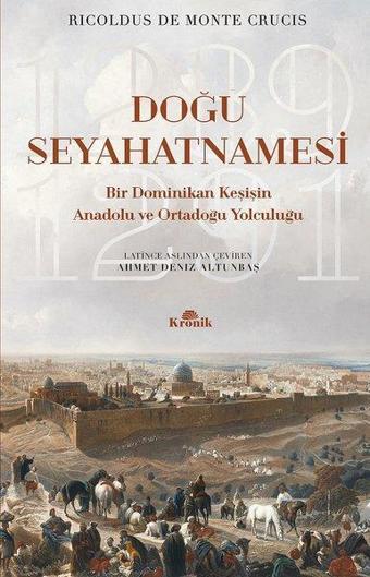 Doğu Seyahatnamesi-Bir Dominikan Keşişin Anadolu ve Ortadoğu Yolculuğu - Ricoldus de Monte Crucis - Kronik Kitap