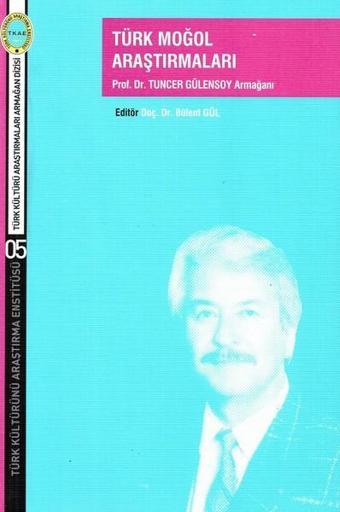 Türk Moğol Araştırmaları-Prof.Dr.Tuncer Gülensoy Armağanı - Kolektif  - Türk Kültürünü Araştırma Enstitüsü