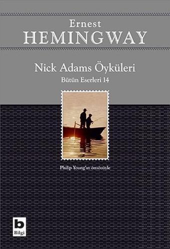 Nick Adams Öyküleri-Bütün Eserleri 14 - Ernest Hemingway - Bilgi Yayınevi