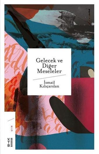 Gelecek Diğer Meseleler - İsmail Kılıçarslan - Ketebe