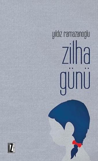 Zilha Günü - Yıldız Ramazanoğlu - İz Yayıncılık