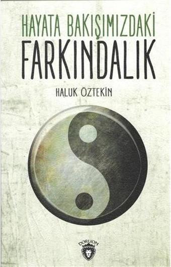 Hayata Bakışımızdaki Farkındalık - Haluk Öztekin - Dorlion Yayınevi