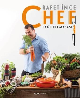 Chef'in Sağlıklı Masası - Rafet İnce - Alfa Yayıncılık