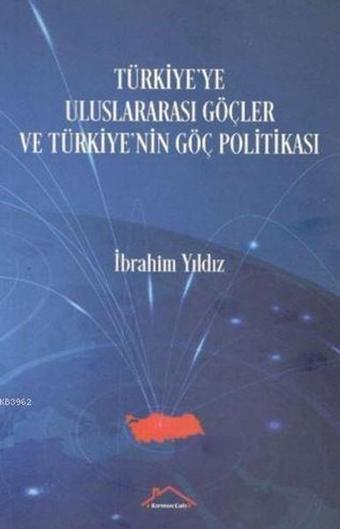 Türkiye'ye Uluslararası Göçler ve Türkiye'nin Göç Politikası - İbrahim Yıldız - Kırmızı Çatı