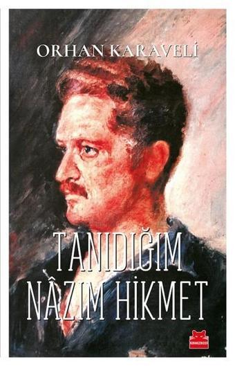 Tanıdığım Nazım Hikmet - Orhan Karaveli - Kırmızı Kedi Yayınevi