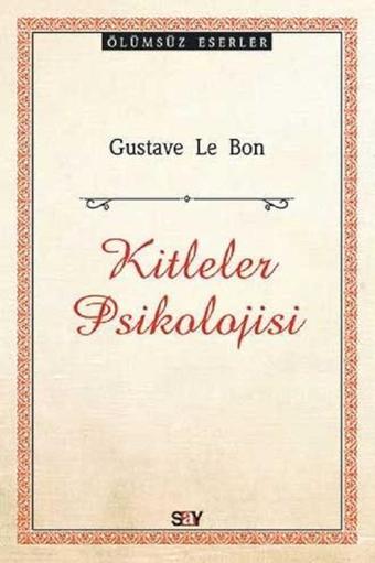 Kitleler Psikolojisi-Ölümsüz Eserler - Gustave Le Bon - Say Yayınları