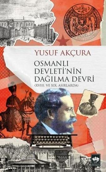 Osmanlı Devleti'nin Dağılma Devri - Yusuf Akçura - Ötüken Neşriyat